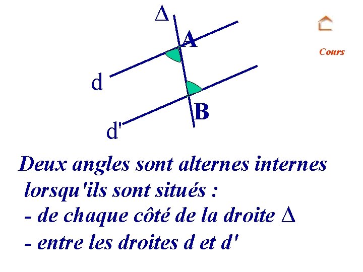  A Cours d d' B Deux angles sont alternes internes lorsqu'ils sont situés