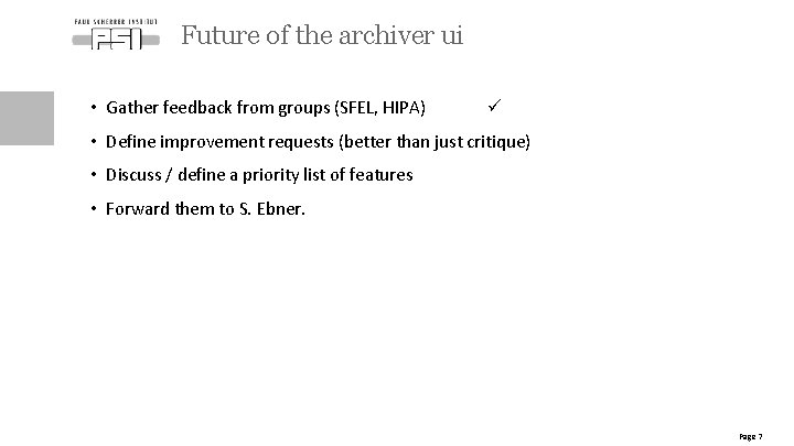 Future of the archiver ui • Gather feedback from groups (SFEL, HIPA) • Define