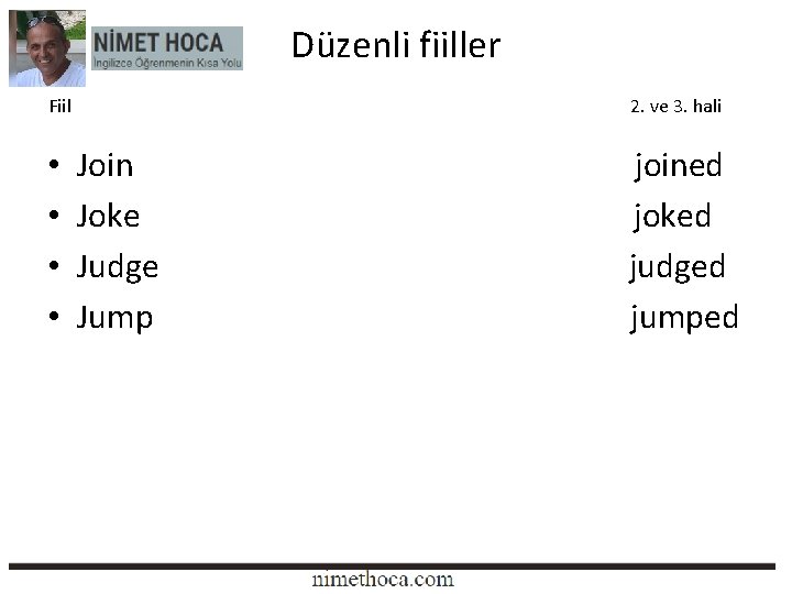 Düzenli fiiller Fiil • • 2. ve 3. hali Join Joke Judge Jump joined