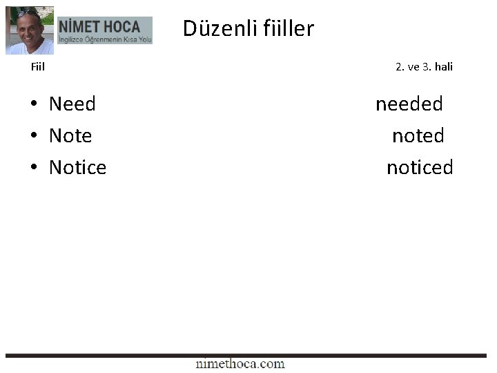 Düzenli fiiller Fiil • Need • Note • Notice 2. ve 3. hali needed