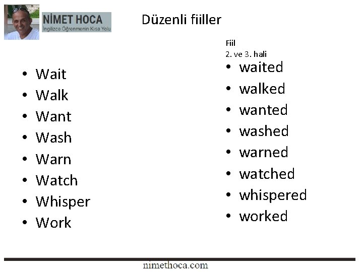 Düzenli fiiller Fiil 2. ve 3. hali • • Wait Walk Want Wash Warn