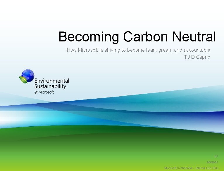 Becoming Carbon Neutral How Microsoft is striving to become lean, green, and accountable TJ