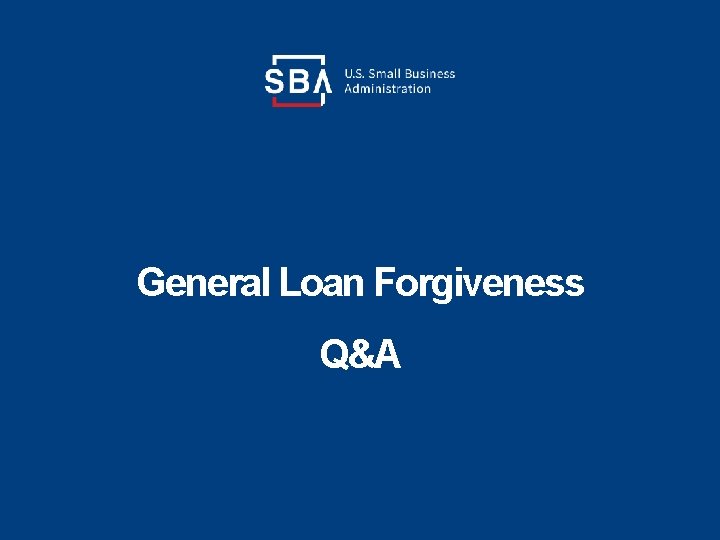 General Loan Forgiveness Q&A General Loan Forgiveness Q&A