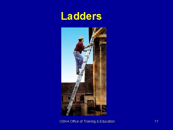 Ladders OSHA Office of Training & Education 17 