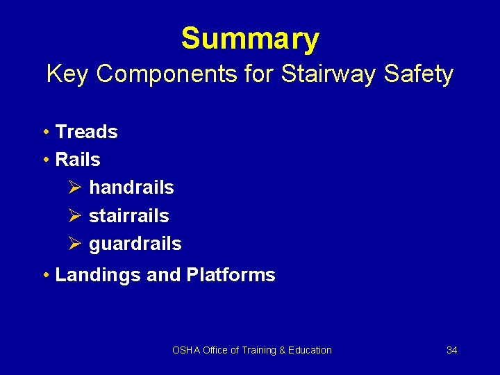 Summary Key Components for Stairway Safety • Treads • Rails Ø handrails Ø stairrails