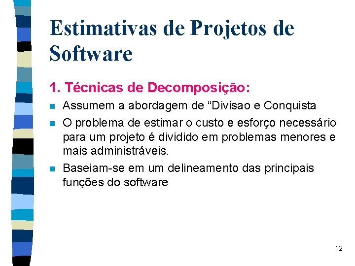 Estimativas de Projetos de Software 1. Técnicas de Decomposição: n n n Assumem a