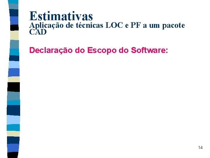 Estimativas Aplicação de técnicas LOC e PF a um pacote CAD Declaração do Escopo