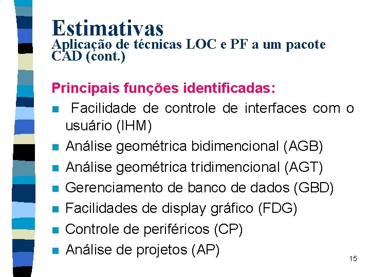 Estimativas Aplicação de técnicas LOC e PF a um pacote CAD (cont. ) Principais