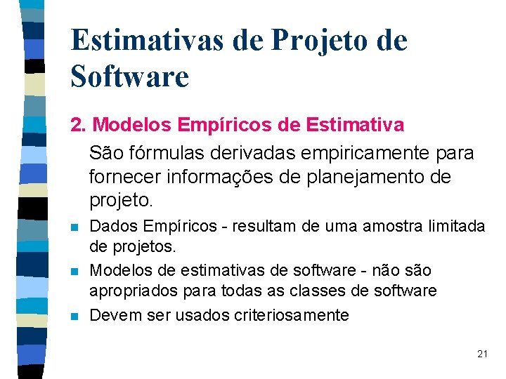 Estimativas de Projeto de Software 2. Modelos Empíricos de Estimativa São fórmulas derivadas empiricamente