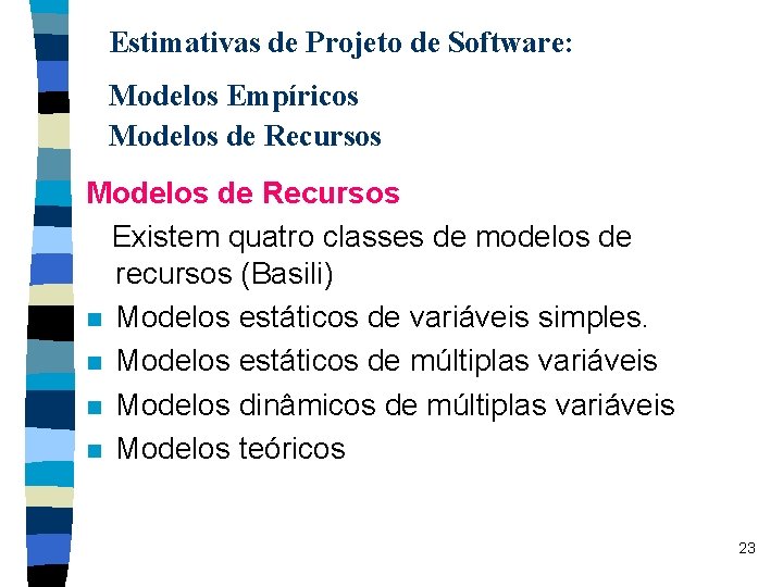 Estimativas de Projeto de Software: Modelos Empíricos Modelos de Recursos Existem quatro classes de