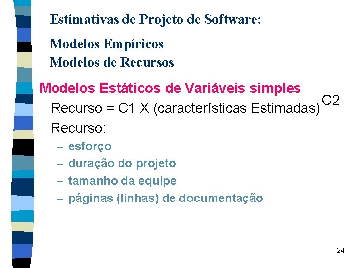 Estimativas de Projeto de Software: Modelos Empíricos Modelos de Recursos Modelos Estáticos de Variáveis