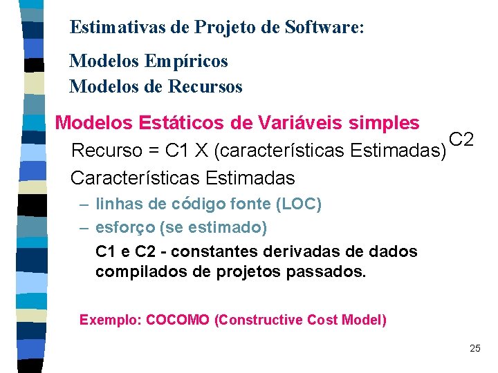 Estimativas de Projeto de Software: Modelos Empíricos Modelos de Recursos Modelos Estáticos de Variáveis