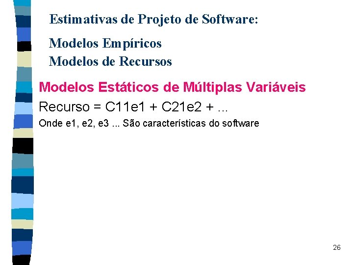 Estimativas de Projeto de Software: Modelos Empíricos Modelos de Recursos Modelos Estáticos de Múltiplas