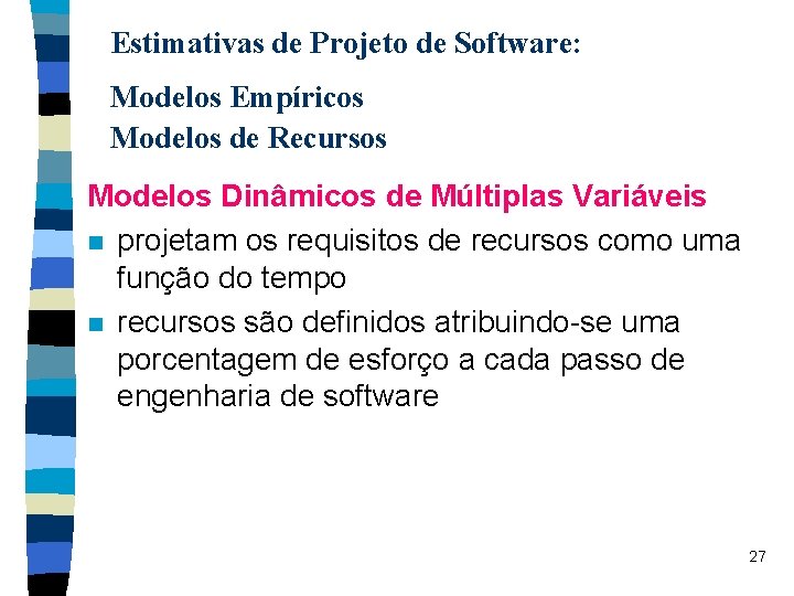 Estimativas de Projeto de Software: Modelos Empíricos Modelos de Recursos Modelos Dinâmicos de Múltiplas