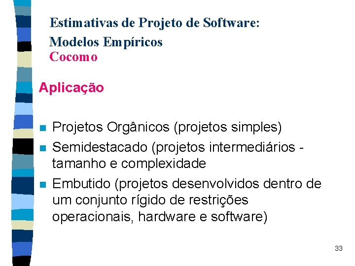 Estimativas de Projeto de Software: Modelos Empíricos Cocomo Aplicação n n n Projetos Orgânicos