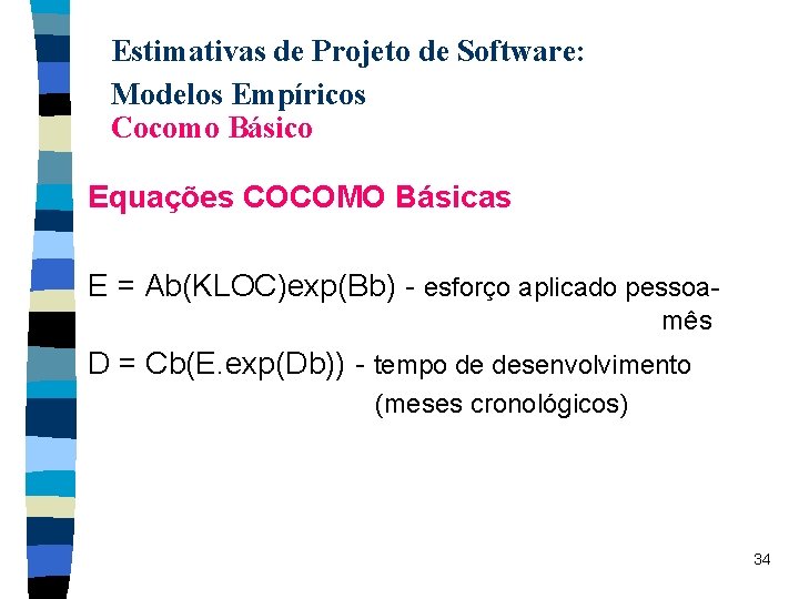 Estimativas de Projeto de Software: Modelos Empíricos Cocomo Básico Equações COCOMO Básicas E =