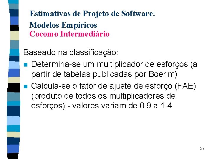 Estimativas de Projeto de Software: Modelos Empíricos Cocomo Intermediário Baseado na classificação: n Determina-se