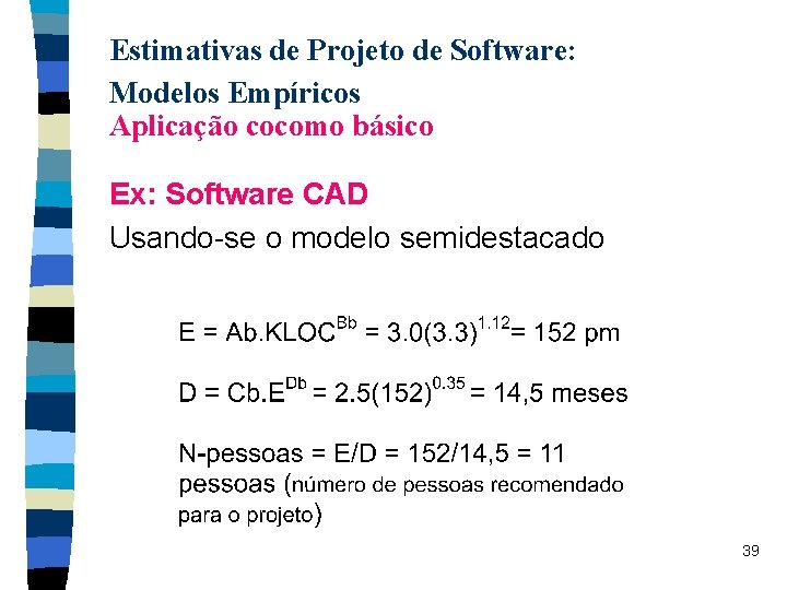 Estimativas de Projeto de Software: Modelos Empíricos Aplicação cocomo básico Ex: Software CAD Usando-se