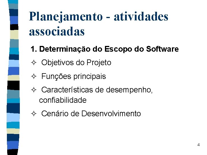 Planejamento - atividades associadas 1. Determinação do Escopo do Software ² Objetivos do Projeto