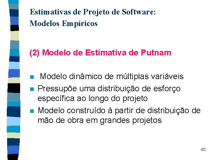 Estimativas de Projeto de Software: Modelos Empíricos (2) Modelo de Estimativa de Putnam n