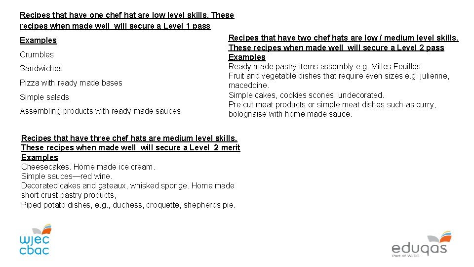 Recipes that have one chef hat are low level skills. These recipes when made