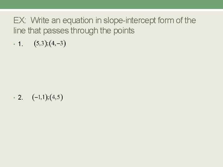 EX: Write an equation in slope-intercept form of the line that passes through the