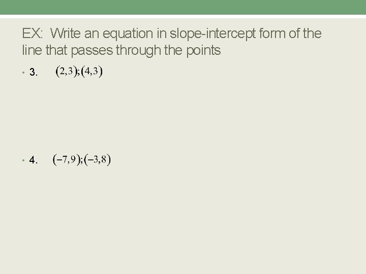 EX: Write an equation in slope-intercept form of the line that passes through the