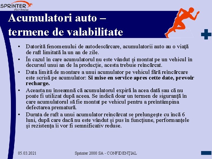 Acumulatori auto – termene de valabilitate • Datorită fenomenului de autodescărcare, acumulatorii auto au