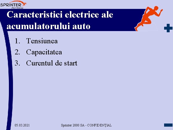 Caracteristici electrice ale acumulatorului auto 1. Tensiunea 2. Capacitatea 3. Curentul de start 05.