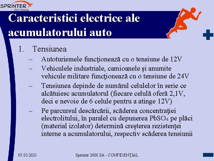 Caracteristici electrice ale acumulatorului auto 1. Tensiunea – – 05. 03. 2021 Autoturismele funcţionează