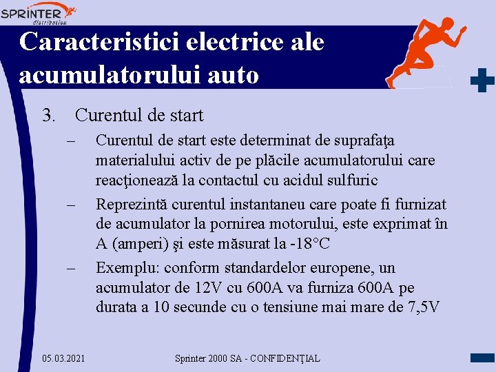 Caracteristici electrice ale acumulatorului auto 3. Curentul de start – – – 05. 03.