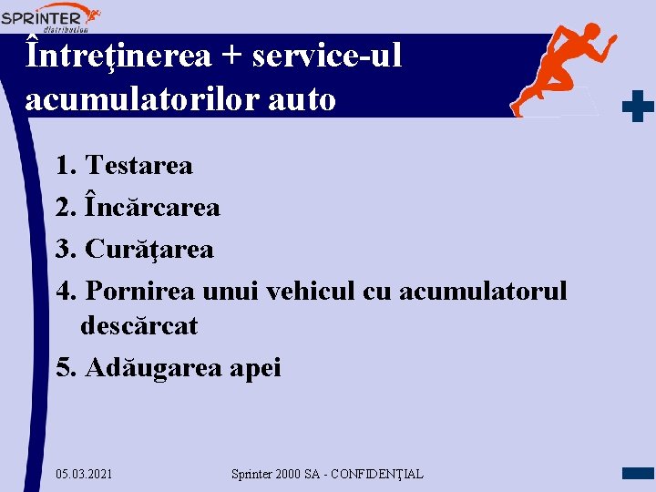 Întreţinerea + service-ul acumulatorilor auto 1. Testarea 2. Încărcarea 3. Curăţarea 4. Pornirea unui