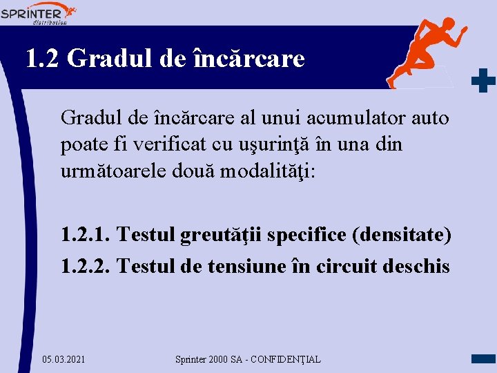 1. 2 Gradul de încărcare al unui acumulator auto poate fi verificat cu uşurinţă