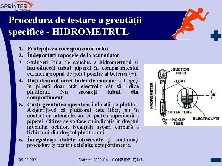 Procedura de testare a greutăţii specifice - HIDROMETRUL 1. Protejaţi-vă corespunzător ochii. 2. Îndepărtaţi