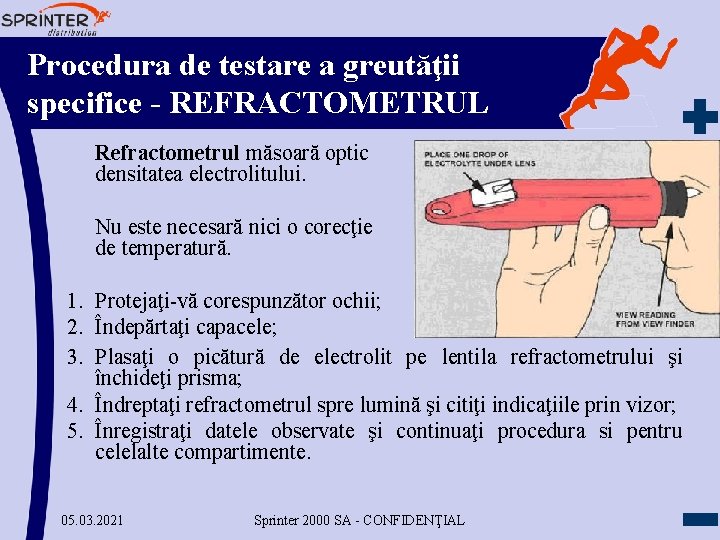 Procedura de testare a greutăţii specifice - REFRACTOMETRUL Refractometrul măsoară optic densitatea electrolitului. Nu