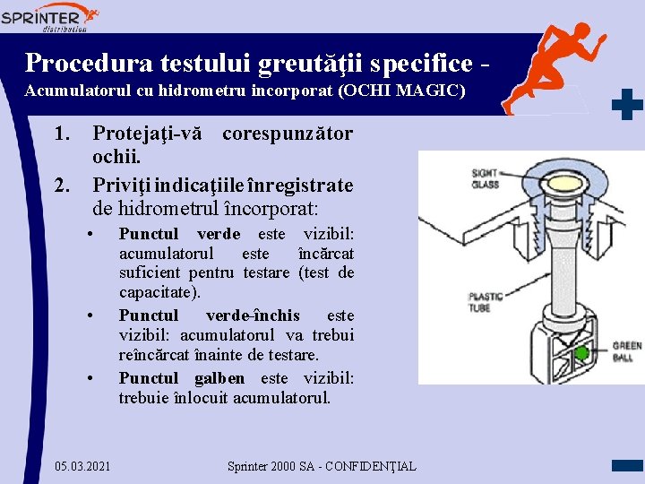 Procedura testului greutăţii specifice Acumulatorul cu hidrometru incorporat (OCHI MAGIC) 1. Protejaţi-vă corespunzător ochii.