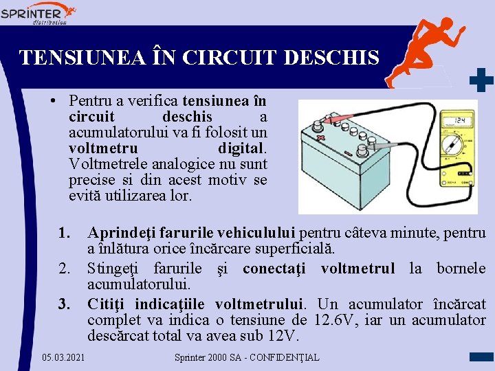 TENSIUNEA ÎN CIRCUIT DESCHIS • Pentru a verifica tensiunea în circuit deschis a acumulatorului