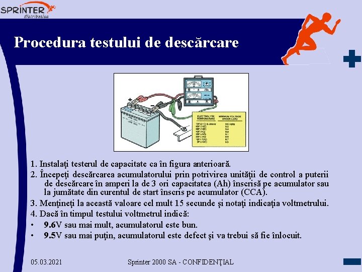 Procedura testului de descărcare 1. Instalaţi testerul de capacitate ca în figura anterioară. 2.