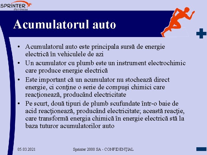 Acumulatorul auto • Acumulatorul auto este principala sursă de energie electrică în vehiculele de