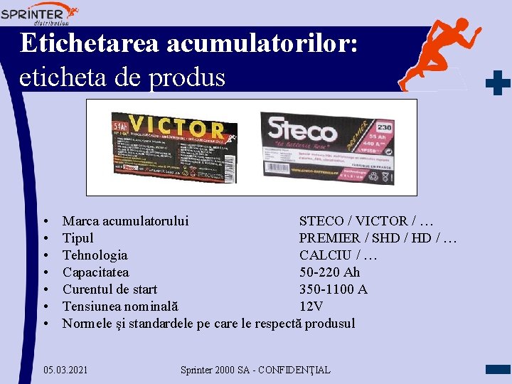 Etichetarea acumulatorilor: eticheta de produs • • Marca acumulatorului STECO / VICTOR / …