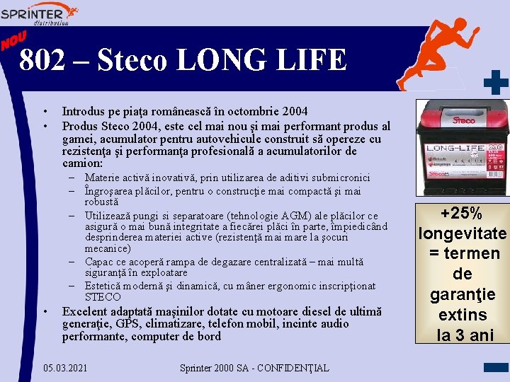 802 – Steco LONG LIFE • • Introdus pe piaţa românească în octombrie 2004