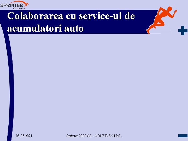 Colaborarea cu service-ul de acumulatori auto 05. 03. 2021 Sprinter 2000 SA - CONFIDENŢIAL