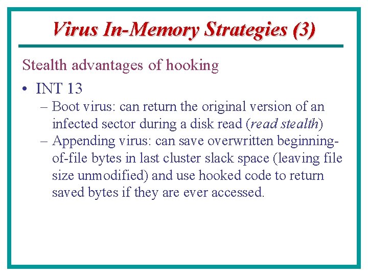 Virus In-Memory Strategies (3) Stealth advantages of hooking • INT 13 – Boot virus: