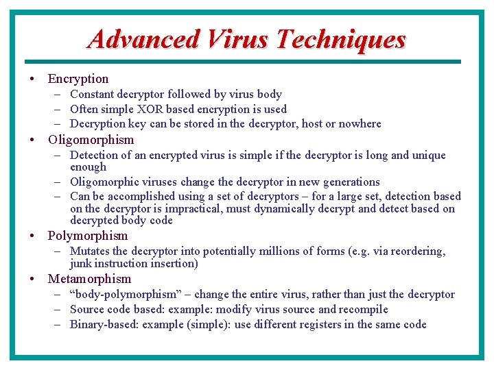 Advanced Virus Techniques • Encryption – Constant decryptor followed by virus body – Often