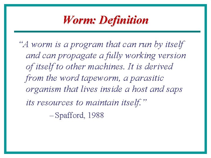 Worm: Definition “A worm is a program that can run by itself and can