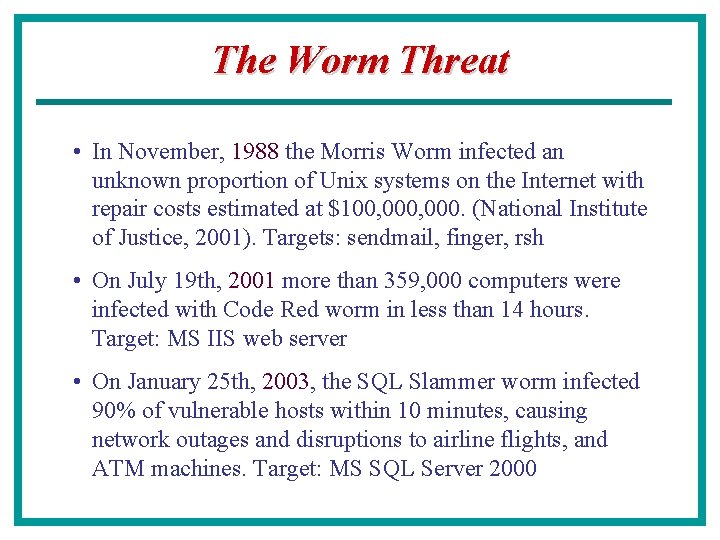 The Worm Threat • In November, 1988 the Morris Worm infected an unknown proportion