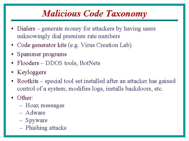 Malicious Code Taxonomy • Dialers – generate money for attackers by having users unknowingly