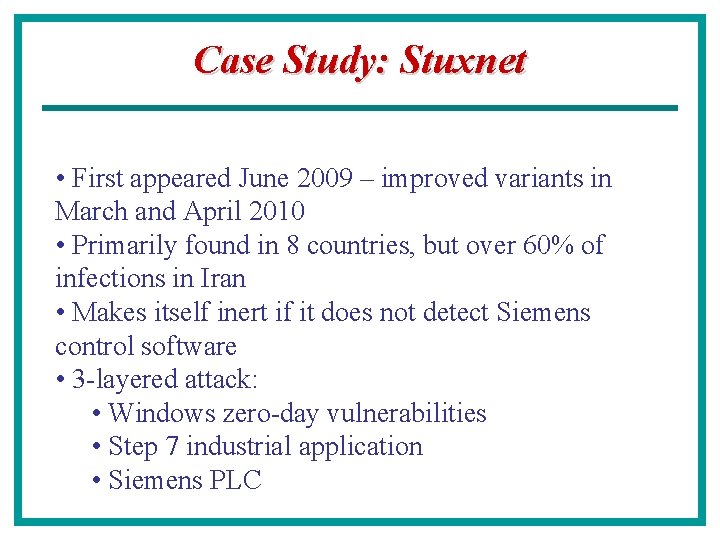 Case Study: Stuxnet • First appeared June 2009 – improved variants in March and