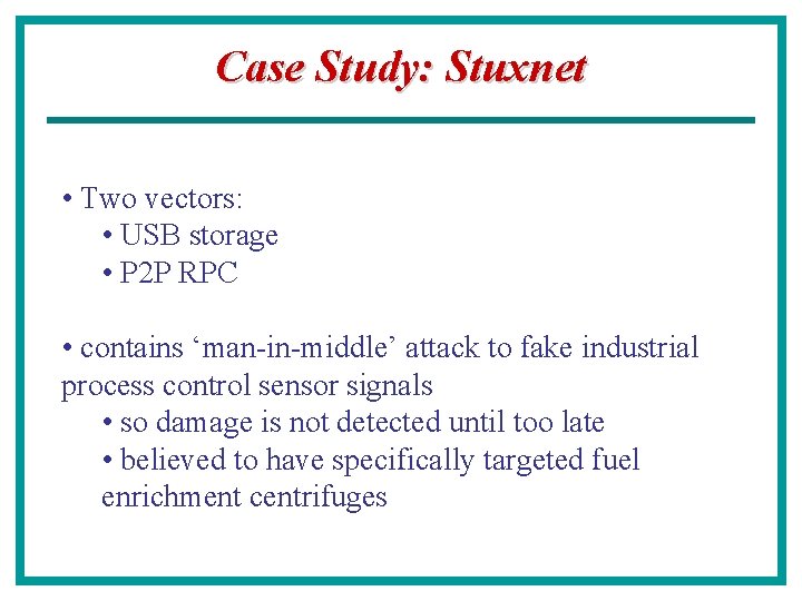 Case Study: Stuxnet • Two vectors: • USB storage • P 2 P RPC