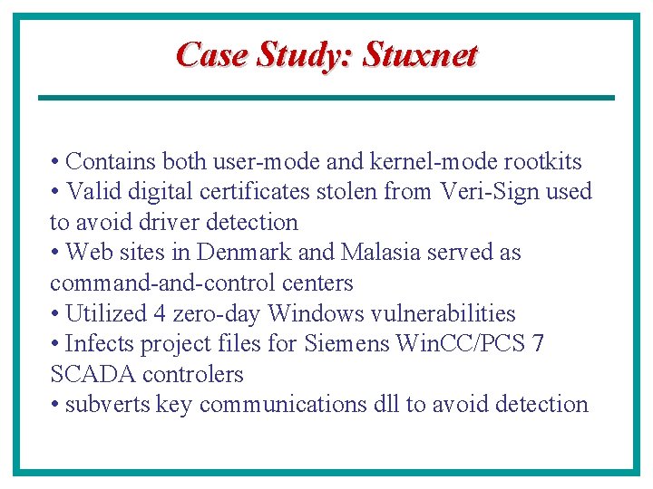 Case Study: Stuxnet • Contains both user-mode and kernel-mode rootkits • Valid digital certificates
